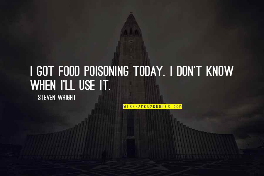 Ursache Einer Quotes By Steven Wright: I got food poisoning today. I don't know Ursache Einer Quotes By Steven Wright: I got food poisoning today. I don't know