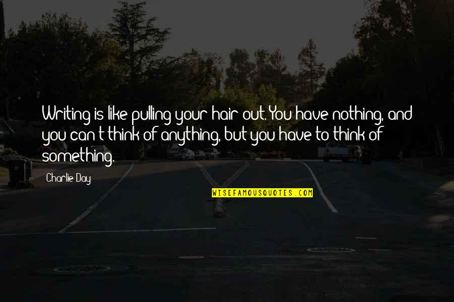 Ursache Von Quotes By Charlie Day: Writing is like pulling your hair out. You