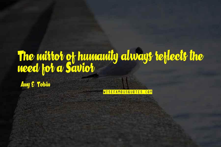 Ursala Quotes By Amy E. Tobin: The mirror of humanity always reflects the need