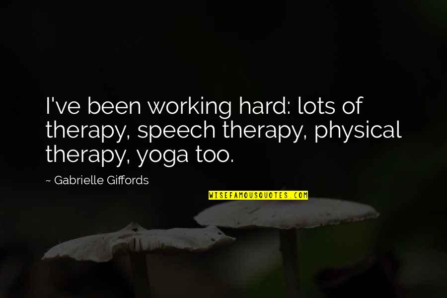 Ursanav Quotes By Gabrielle Giffords: I've been working hard: lots of therapy, speech Ursanav Quotes By Gabrielle Giffords: I've been working hard: lots of therapy, speech