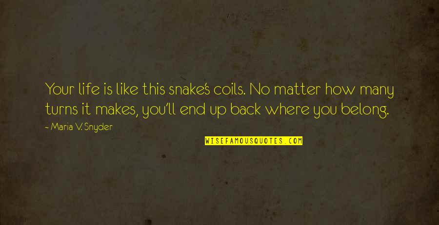 Ursanav Quotes By Maria V. Snyder: Your life is like this snake's coils. No