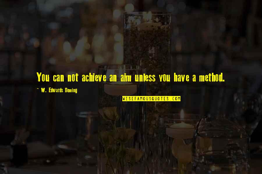 Ursanav Quotes By W. Edwards Deming: You can not achieve an aim unless you Ursanav Quotes By W. Edwards Deming: You can not achieve an aim unless you