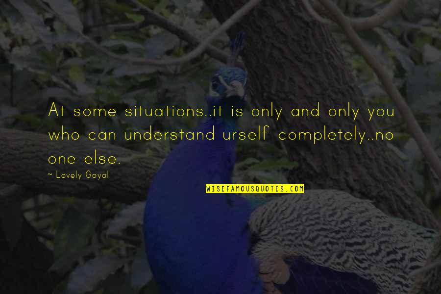 Urself Quotes By Lovely Goyal: At some situations..it is only and only you