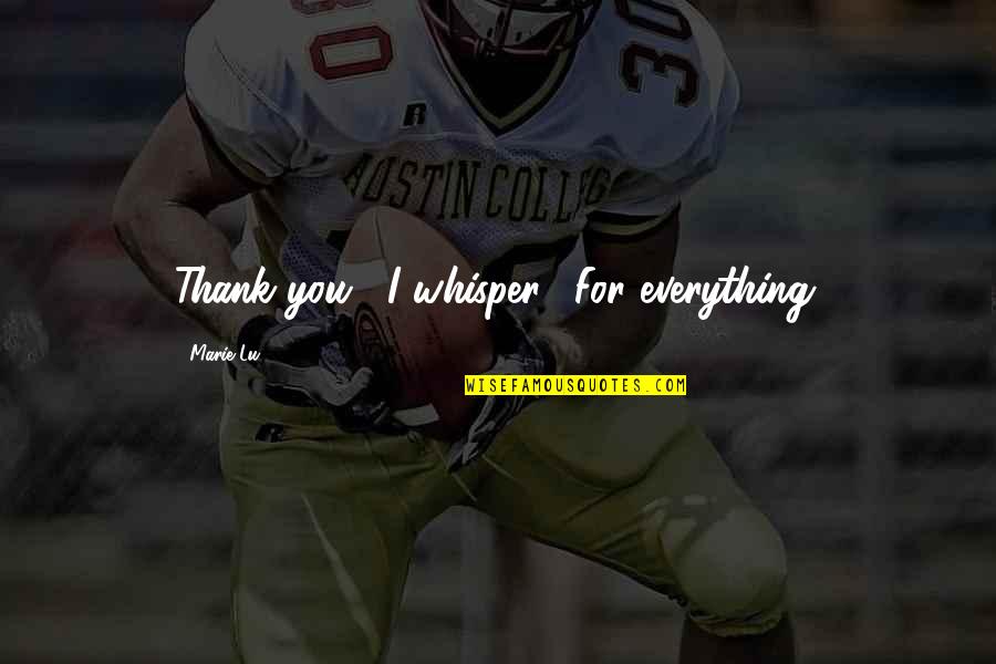 Urself Quotes By Marie Lu: Thank you," I whisper. "For everything. Urself Quotes By Marie Lu: Thank you," I whisper. "For everything.