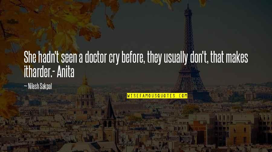 Ursica Quotes By Nilesh Sakpal: She hadn't seen a doctor cry before, they