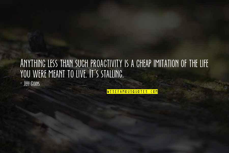 Ursii Panda Quotes By Jeff Goins: Anything less than such proactivity is a cheap Ursii Panda Quotes By Jeff Goins: Anything less than such proactivity is a cheap