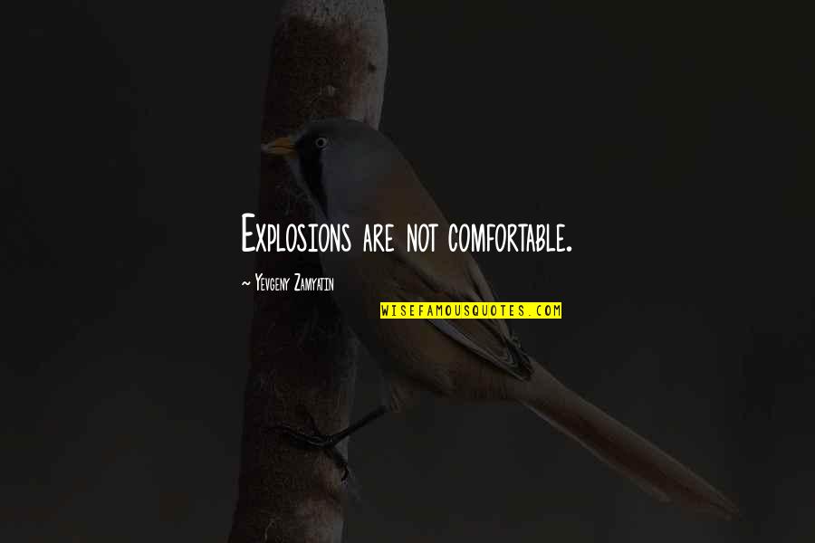 Ursini Bikini Quotes By Yevgeny Zamyatin: Explosions are not comfortable.