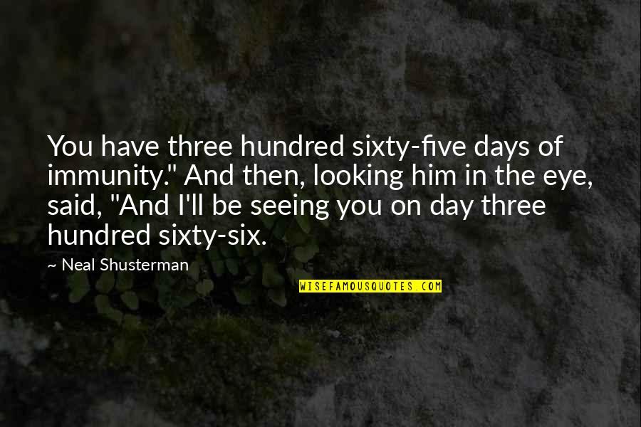 Urska Dobersek Quotes By Neal Shusterman: You have three hundred sixty-five days of immunity." Urska Dobersek Quotes By Neal Shusterman: You have three hundred sixty-five days of immunity."