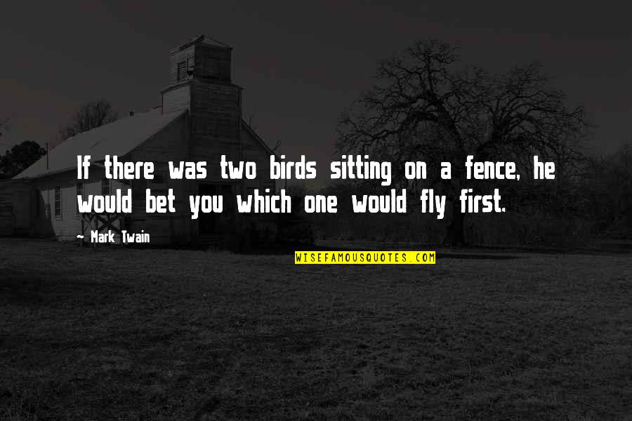 Urso Forte Quotes By Mark Twain: If there was two birds sitting on a
