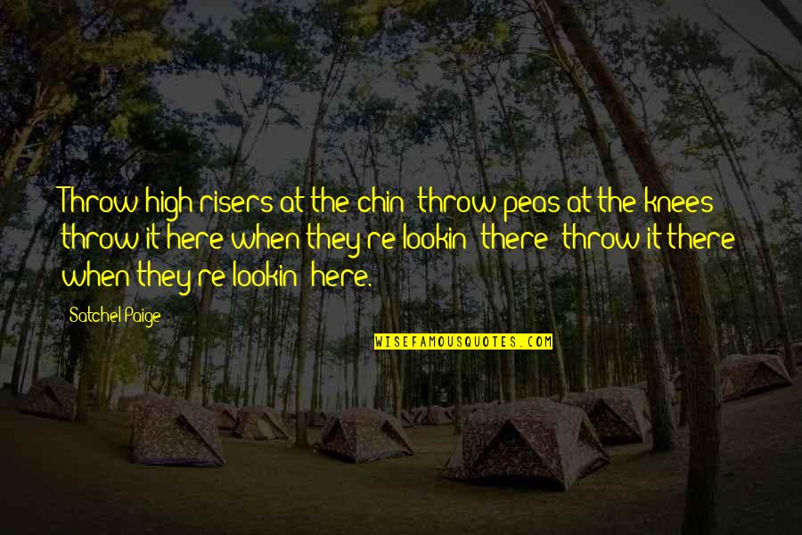 Ursprungsgerade Quotes By Satchel Paige: Throw high risers at the chin; throw peas