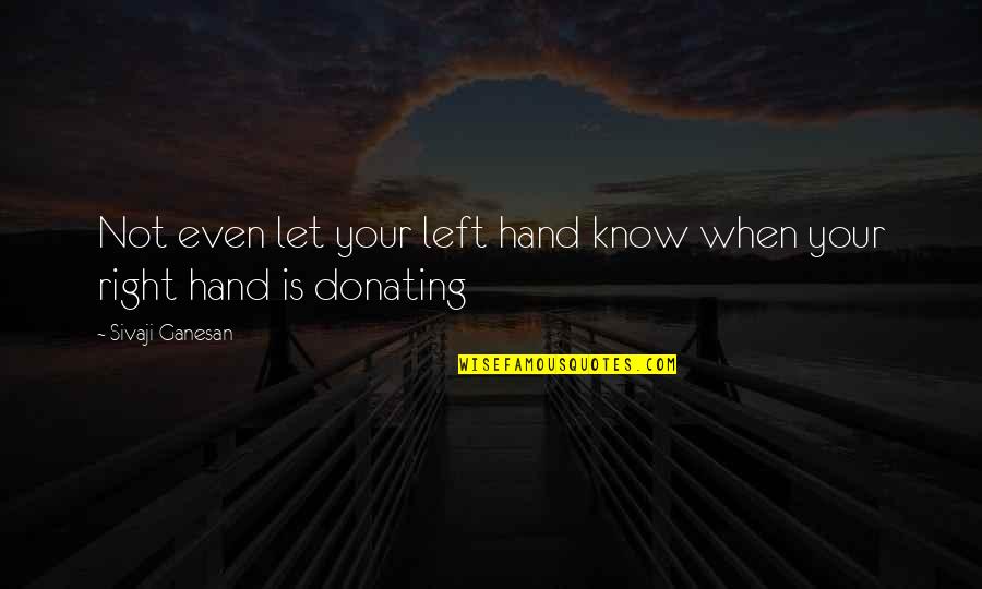 Ursprungsgerade Quotes By Sivaji Ganesan: Not even let your left hand know when