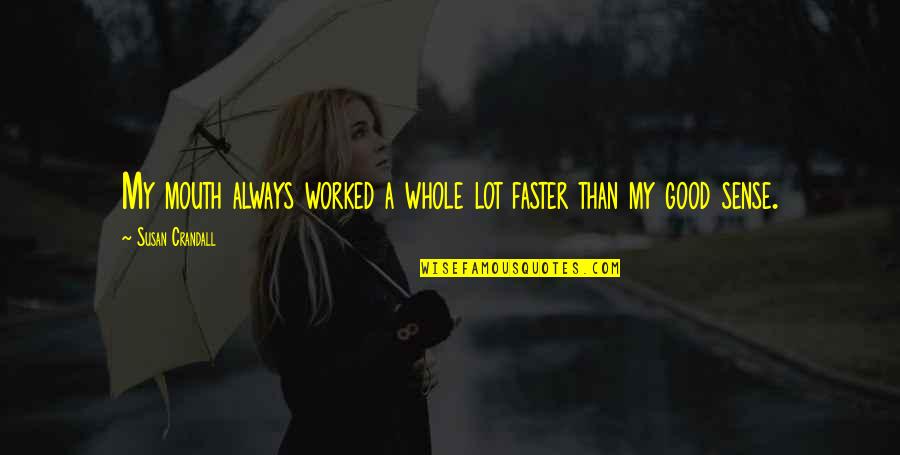 Ursprungsgerade Quotes By Susan Crandall: My mouth always worked a whole lot faster