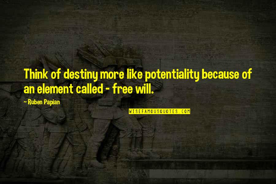 Urstone Quotes By Ruben Papian: Think of destiny more like potentiality because of