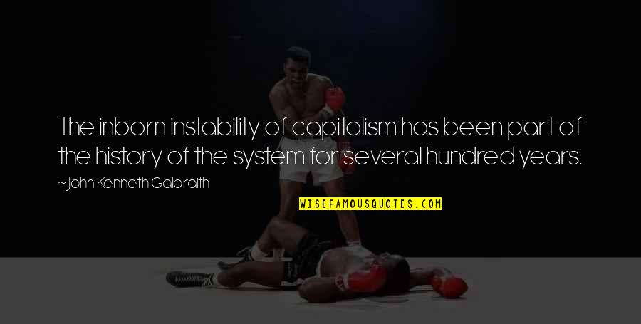Ursued Quotes By John Kenneth Galbraith: The inborn instability of capitalism has been part Ursued Quotes By John Kenneth Galbraith: The inborn instability of capitalism has been part