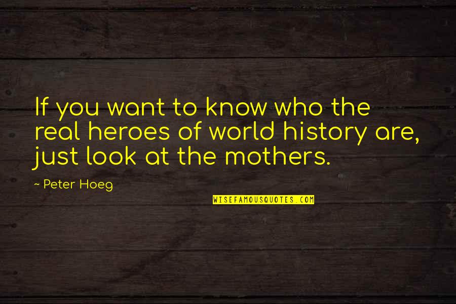 Ursued Quotes By Peter Hoeg: If you want to know who the real