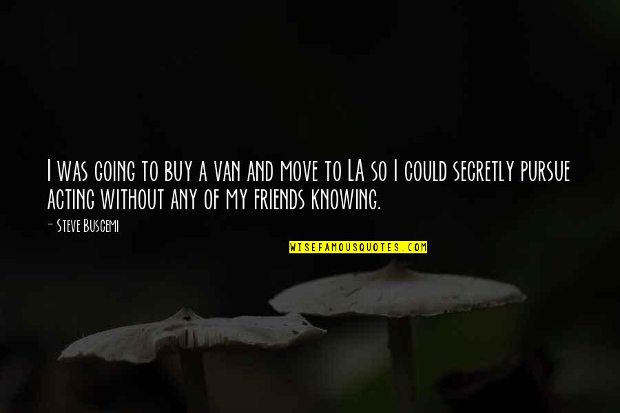 Ursula Kikis Delivery Service Quotes By Steve Buscemi: I was going to buy a van and Ursula Kikis Delivery Service Quotes By Steve Buscemi: I was going to buy a van and