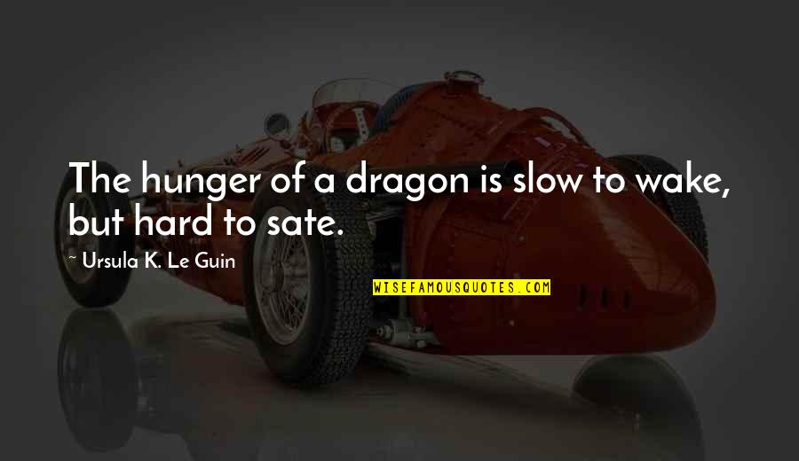 Ursula Quotes By Ursula K. Le Guin: The hunger of a dragon is slow to Ursula Quotes By Ursula K. Le Guin: The hunger of a dragon is slow to