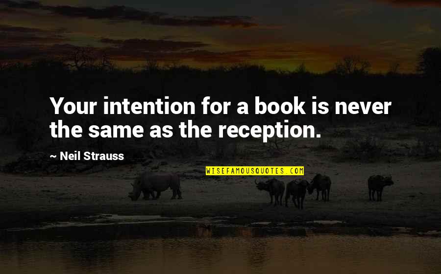 Ursulas Song Quotes By Neil Strauss: Your intention for a book is never the