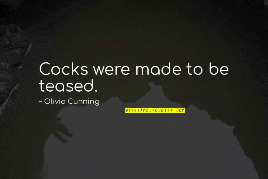 Ursulet Quotes By Olivia Cunning: Cocks were made to be teased.