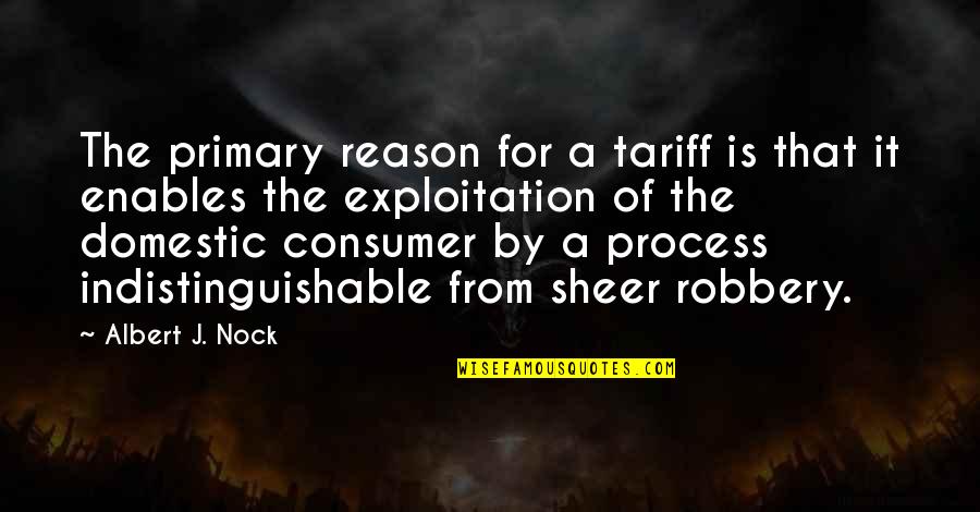 Ursus Arctos Quotes By Albert J. Nock: The primary reason for a tariff is that Ursus Arctos Quotes By Albert J. Nock: The primary reason for a tariff is that