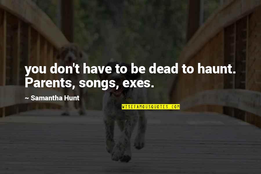 Ursus Arctos Quotes By Samantha Hunt: you don't have to be dead to haunt. Ursus Arctos Quotes By Samantha Hunt: you don't have to be dead to haunt.