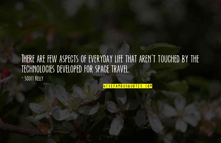 Ursus Wehrli Quotes By Scott Kelly: There are few aspects of everyday life that Ursus Wehrli Quotes By Scott Kelly: There are few aspects of everyday life that