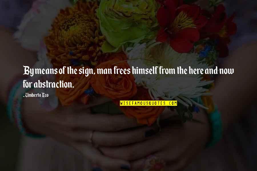 Urteil In English Quotes By Umberto Eco: By means of the sign, man frees himself