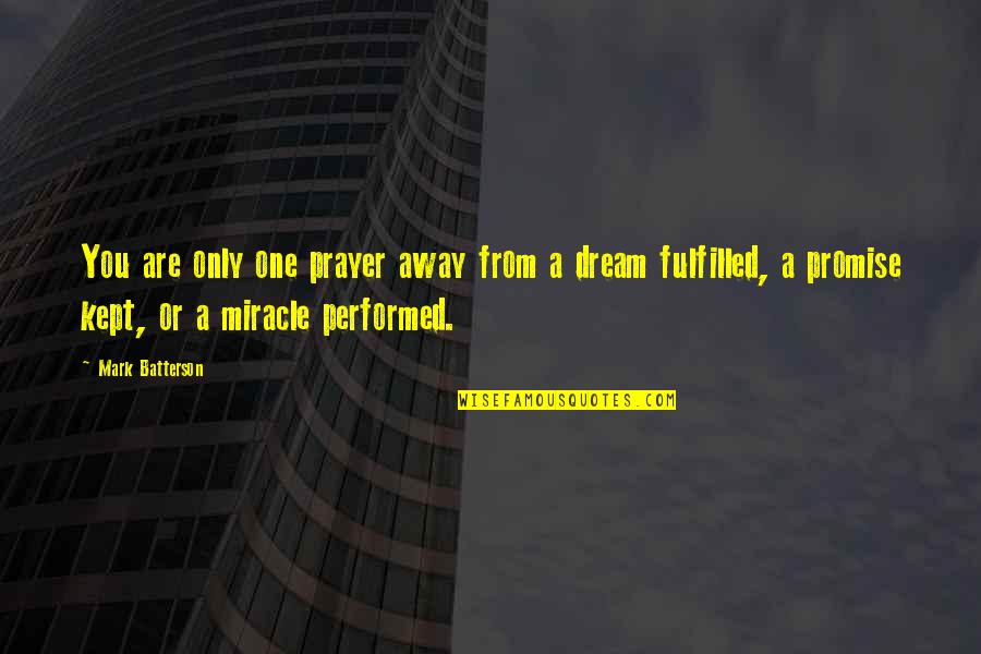 Urtel Mali Quotes By Mark Batterson: You are only one prayer away from a Urtel Mali Quotes By Mark Batterson: You are only one prayer away from a