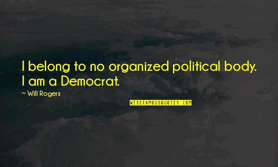 Urtel Mali Quotes By Will Rogers: I belong to no organized political body. I