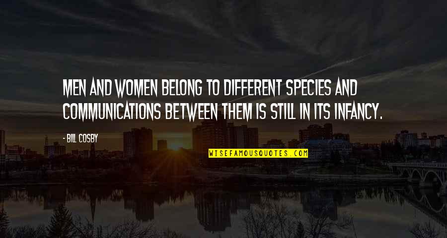 Urteloff Quotes By Bill Cosby: Men and women belong to different species and