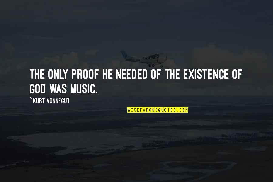 Urtubey Gobernador Quotes By Kurt Vonnegut: THE ONLY PROOF HE NEEDED OF THE EXISTENCE Urtubey Gobernador Quotes By Kurt Vonnegut: THE ONLY PROOF HE NEEDED OF THE EXISTENCE