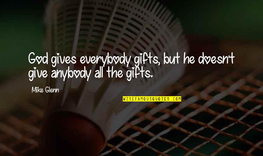 Urtubey Gobernador Quotes By Mike Glenn: God gives everybody gifts, but he doesn't give