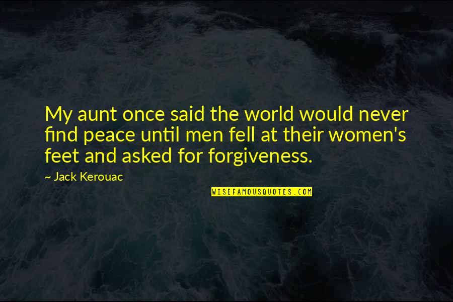 Urtulesi Quotes By Jack Kerouac: My aunt once said the world would never