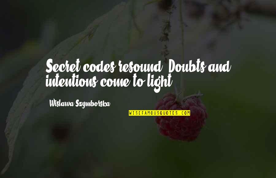 Uruguay Educa Quotes By Wislawa Szymborska: Secret codes resound. Doubts and intentions come to