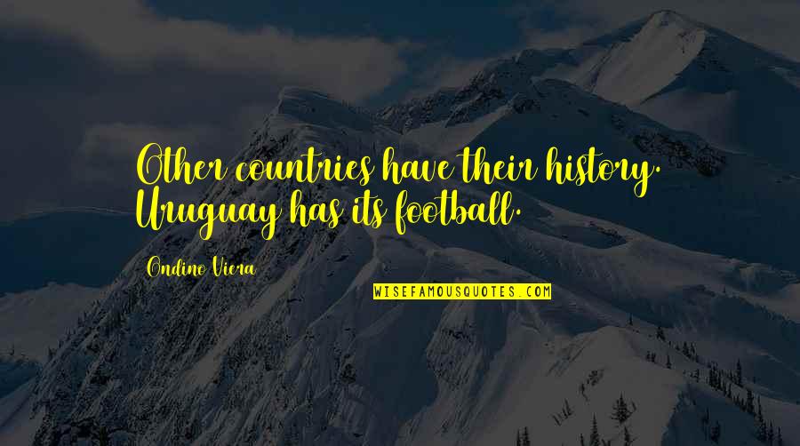 Uruguay Soccer Quotes By Ondino Viera: Other countries have their history. Uruguay has its
