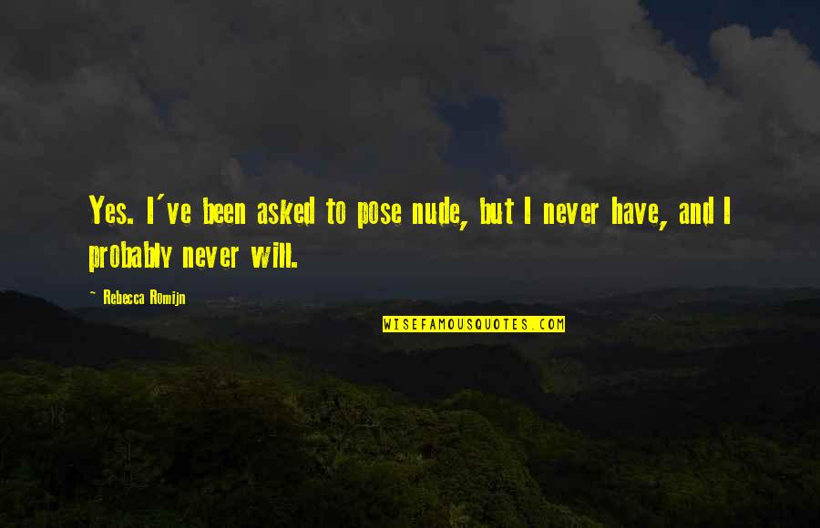 Uruguayos Tomando Quotes By Rebecca Romijn: Yes. I've been asked to pose nude, but