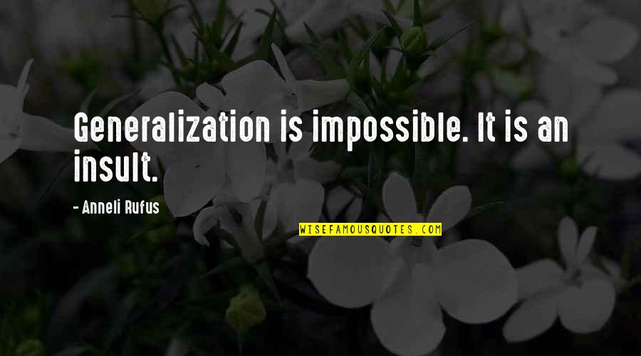 Uruguayos Viven Quotes By Anneli Rufus: Generalization is impossible. It is an insult. Uruguayos Viven Quotes By Anneli Rufus: Generalization is impossible. It is an insult.