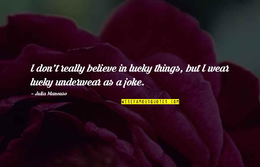 Uruguayos Viven Quotes By Julia Mancuso: I don't really believe in lucky things, but