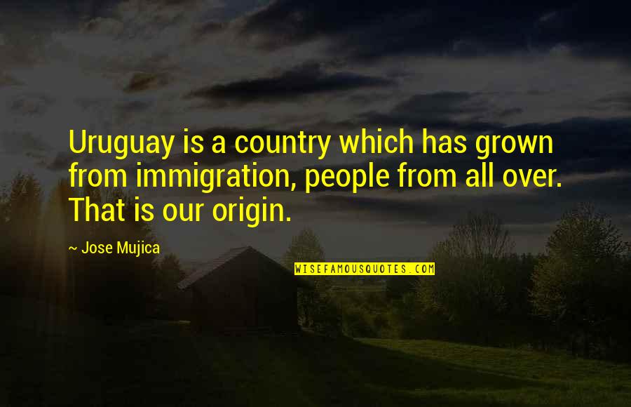 Uruguay's Quotes By Jose Mujica: Uruguay is a country which has grown from
