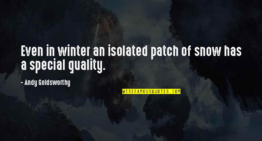 Urunday Quotes By Andy Goldsworthy: Even in winter an isolated patch of snow Urunday Quotes By Andy Goldsworthy: Even in winter an isolated patch of snow