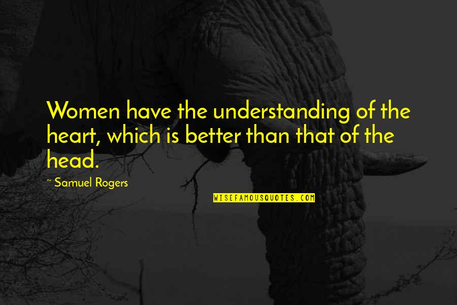 Urup S Monteiro Lobato Quotes By Samuel Rogers: Women have the understanding of the heart, which