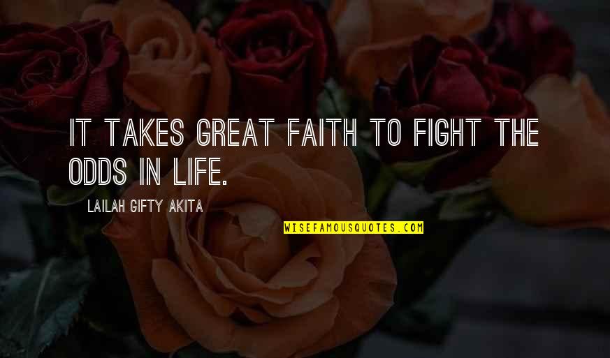 Urusan Pemerintahan Quotes By Lailah Gifty Akita: It takes great faith to fight the odds