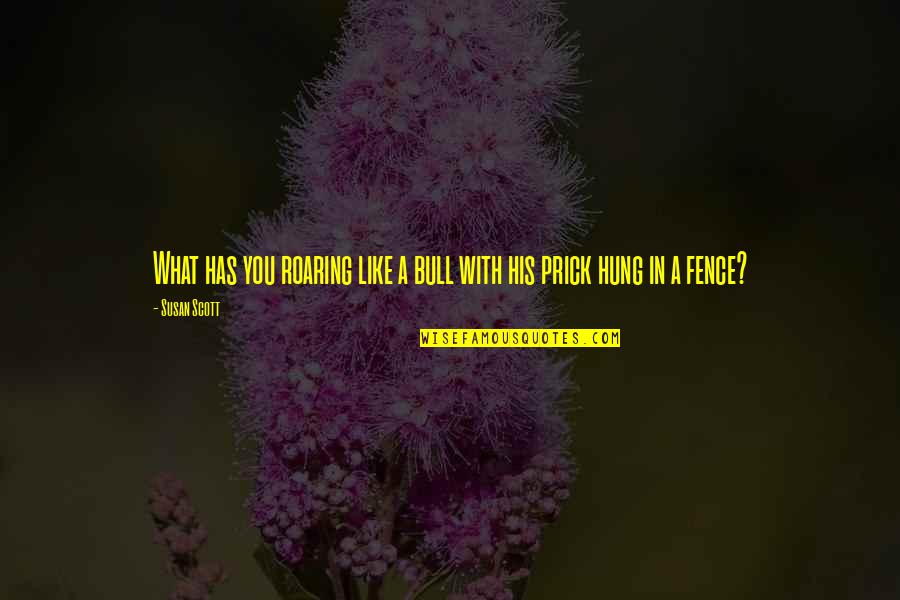 Urushihara Hanzo Quotes By Susan Scott: What has you roaring like a bull with
