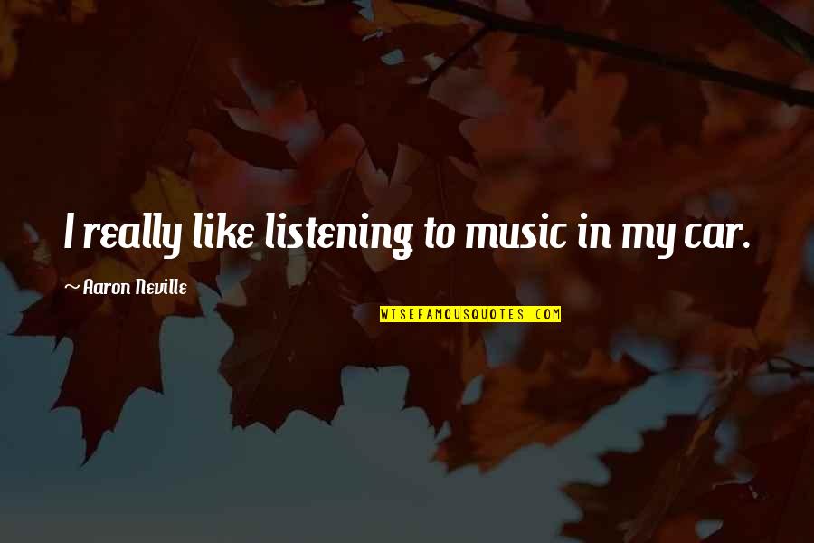 Urusov Quotes By Aaron Neville: I really like listening to music in my Urusov Quotes By Aaron Neville: I really like listening to music in my