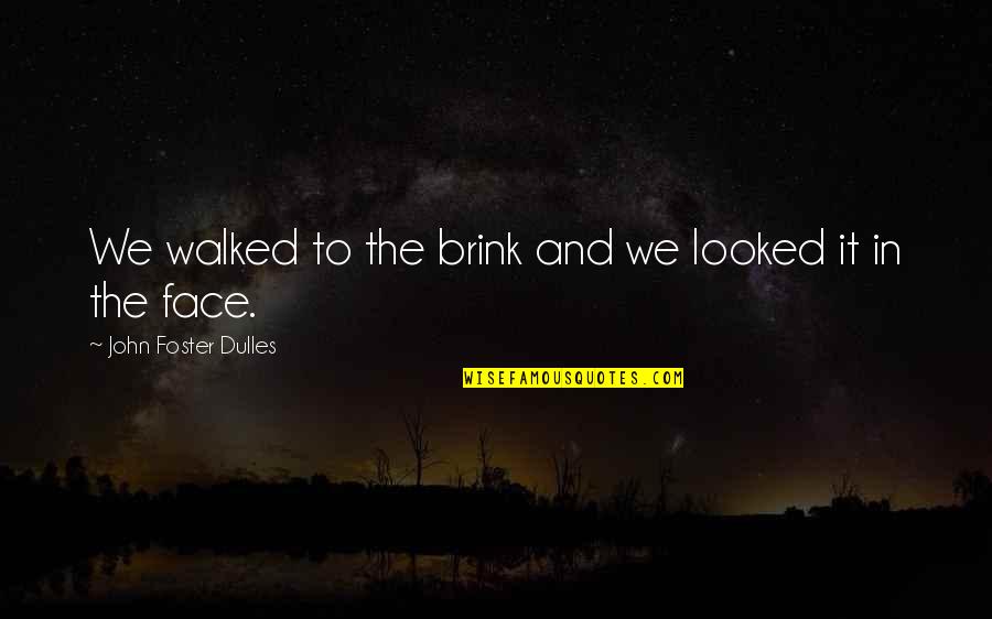 Uruzgan's Quotes By John Foster Dulles: We walked to the brink and we looked Uruzgan's Quotes By John Foster Dulles: We walked to the brink and we looked