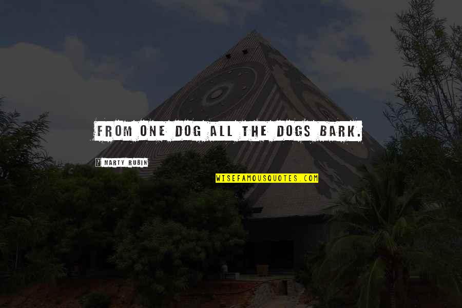 Uruzgan's Quotes By Marty Rubin: From one dog all the dogs bark. Uruzgan's Quotes By Marty Rubin: From one dog all the dogs bark.