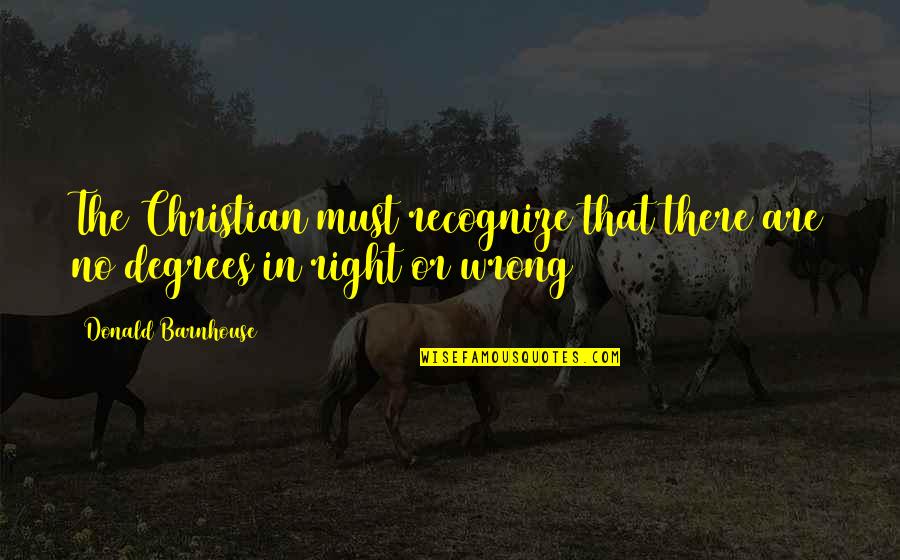 Urvashi Song Quotes By Donald Barnhouse: The Christian must recognize that there are no Urvashi Song Quotes By Donald Barnhouse: The Christian must recognize that there are no