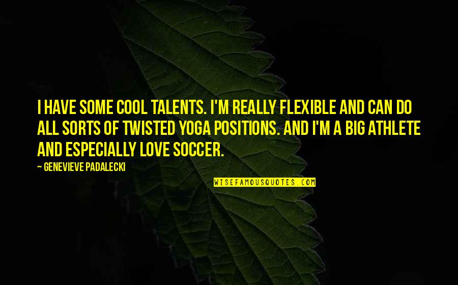 Urvashi Song Quotes By Genevieve Padalecki: I have some cool talents. I'm really flexible Urvashi Song Quotes By Genevieve Padalecki: I have some cool talents. I'm really flexible