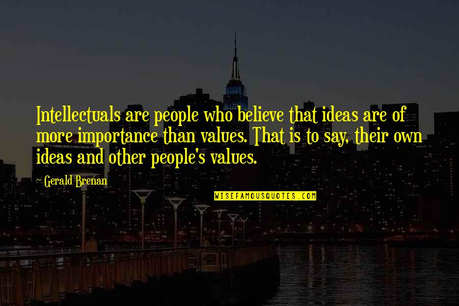 Urvashi Vaid Quotes By Gerald Brenan: Intellectuals are people who believe that ideas are