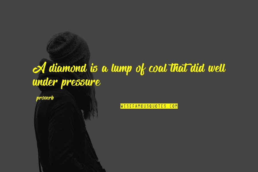 Urvoy Chemotherapy Quotes By Proverb: A diamond is a lump of coal that